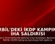 Erbil'deki İKDP Kampına İHA Saldırısı Düzenlendi