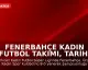 Fenerbahçe Kadın Futbol Takımı, Tarihi Şampiyonluğunu Kutladı