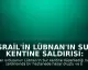 İsrail'in Lübnan'ın Sur kentine saldırısı: Hastanede hasar, bir kişi hayatını kaybetti