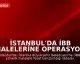 İstanbul'da İBB İhalelerine Operasyon: 12 Gözaltı