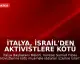 İtalya, İsrail'den Aktivistlere Kötü Muamele Nedeniyle Özür Talep Etti