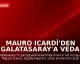 Mauro Icardi'den Galatasaray'a Veda Mesajı: "Bana Sevildiğimi Hissettirdiğiniz İçin Teşekkürler"