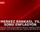Merkez Bankası, Yıl Sonu Enflasyon Tahminini Yükseltti