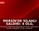 Mersin'de Silahlı Saldırı: 4 Ölü, 8 Yaralı