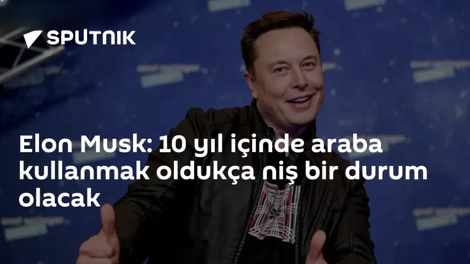 Elon Musk'tan Sürücüsüz Araç Tahmini: 10 Yıl Sonra Kendi Aracını Kullanmak Niş Olacak