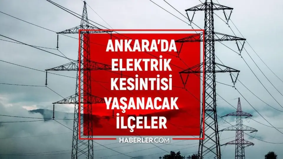 Ankara'da 22 Mayıs'ta Elektrik Kesintisi Yaşanacak İlçeler