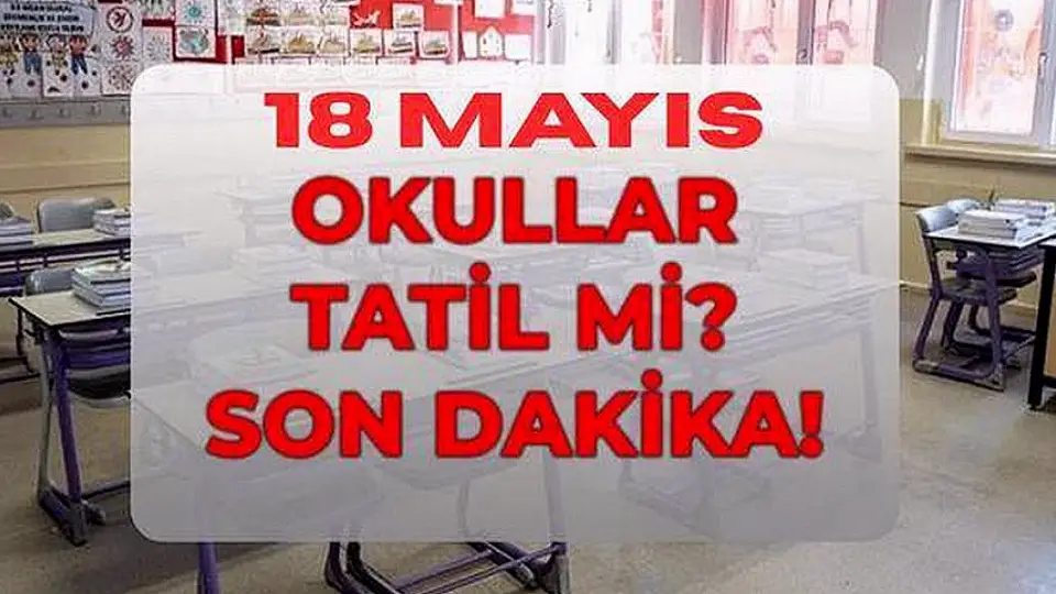 18 Mayıs Pazartesi Okullar Tatil mi? MEB Açıklaması