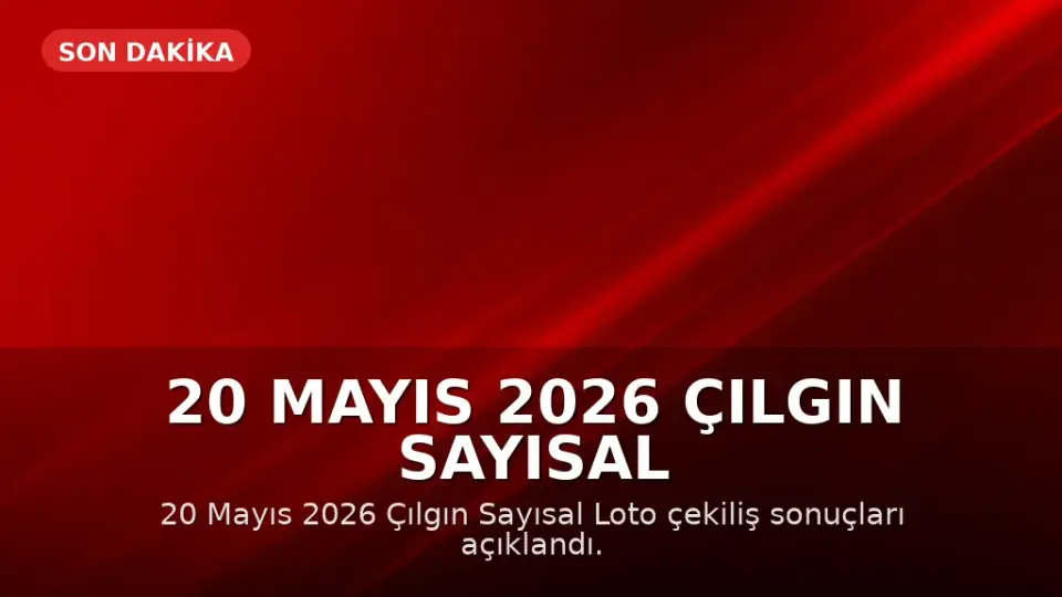 20 Mayıs 2026 Çılgın Sayısal Loto Çekiliş Sonuçları Açıklandı: Büyük İkramiye Devretti