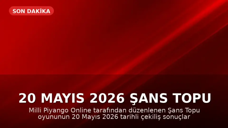 20 Mayıs 2026 Şans Topu Çekiliş Sonuçları Açıklandı