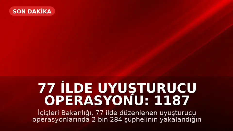 77 İlde Uyuşturucu Operasyonu: 1187 Tutuklama Gerçekleşti