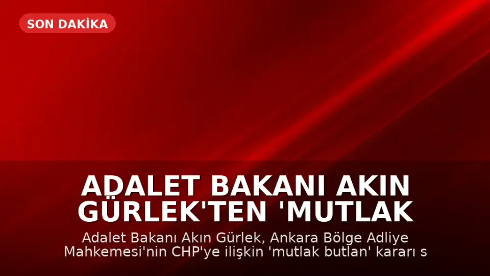 Adalet Bakanı Akın Gürlek'ten 'Mutlak Butlan' Kararı Sonrası Açıklama