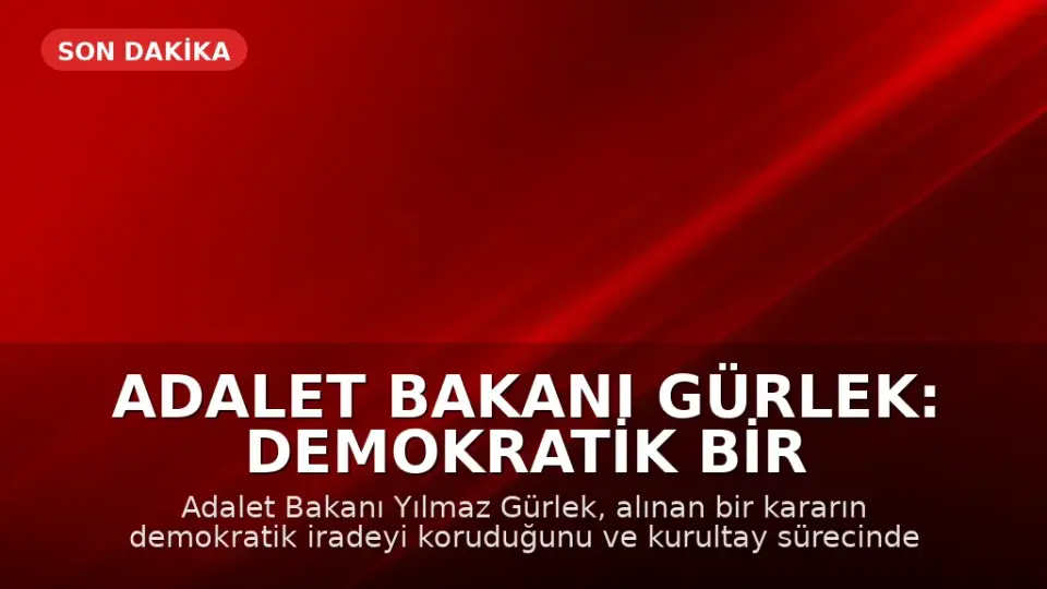 Adalet Bakanı Gürlek: Demokratik Bir Karar Alındı