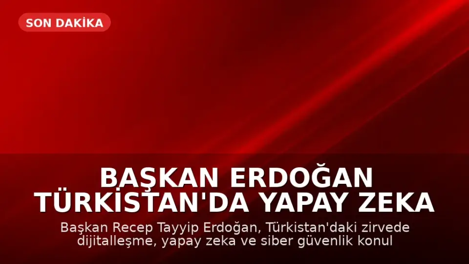 Başkan Erdoğan Türkistan'da Yapay Zeka ve Siber Güvenlik Vurgusu Yaptı