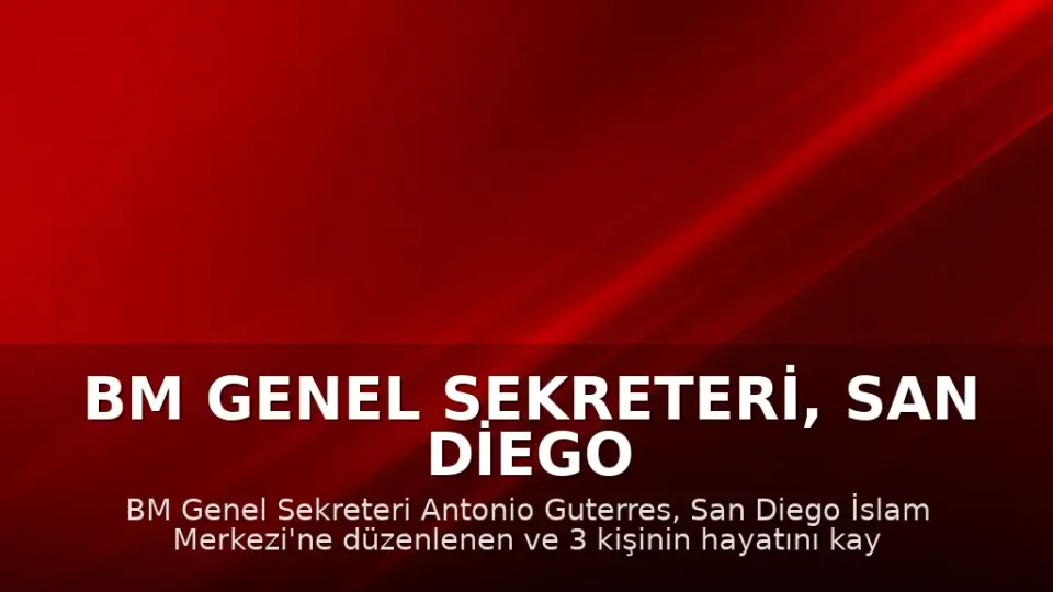 BM Genel Sekreteri, San Diego İslam Merkezi'ne Yönelik Saldırıyı Kınadı