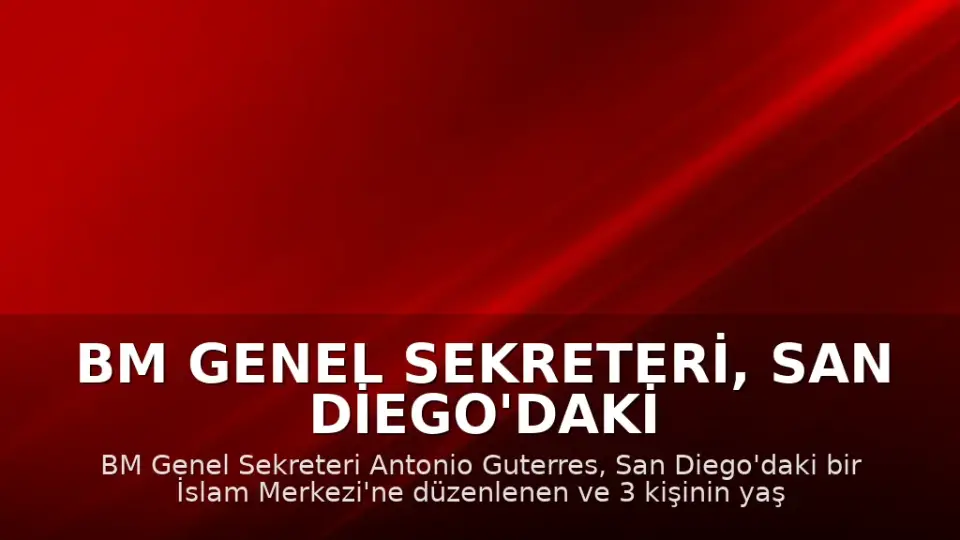 BM Genel Sekreteri, San Diego'daki Camii Saldırısını Kınadı