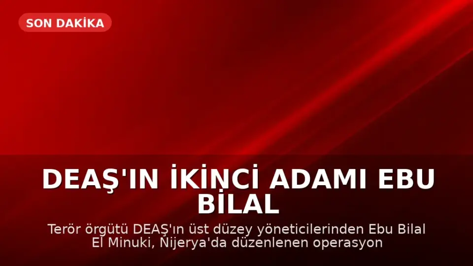 DEAŞ'ın İkinci Adamı Ebu Bilal El Minuki Nijerya'da Etkisiz Hale Getirildi