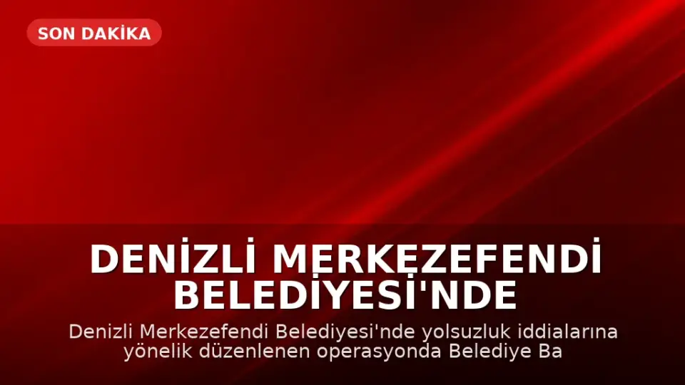 Denizli Merkezefendi Belediyesi'nde Yolsuzluk Operasyonu: 5 Gözaltı