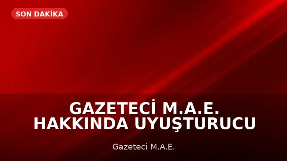 Gazeteci M.A.E. hakkında uyuşturucu ve cinsel saldırı suçlamalarıyla iddianame hazırlandı