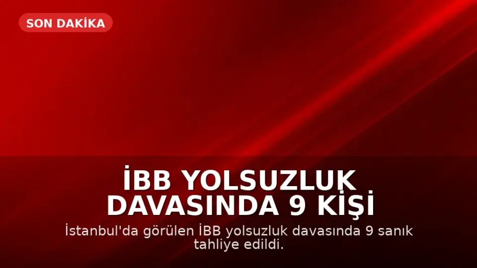 İBB Yolsuzluk Davasında 9 Kişi Tahliye Edildi