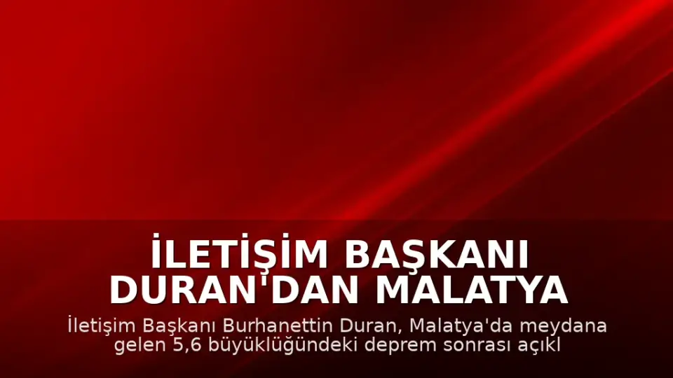 İletişim Başkanı Duran'dan Malatya Depremi Sonrası Açıklama