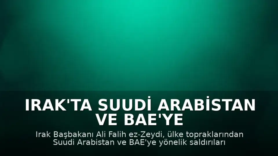 Irak'ta Suudi Arabistan ve BAE'ye Yönelik Saldırılar İçin Özel Komite Kuruldu
