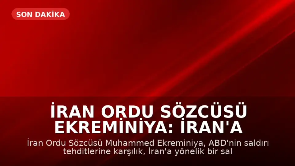 İran Ordu Sözcüsü Ekreminiya: İran'a saldırı olursa yeni cepheler açılır