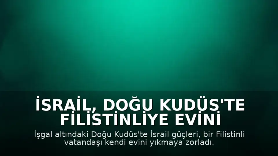 İsrail, Doğu Kudüs'te Filistinliye Evini Yıktırdı