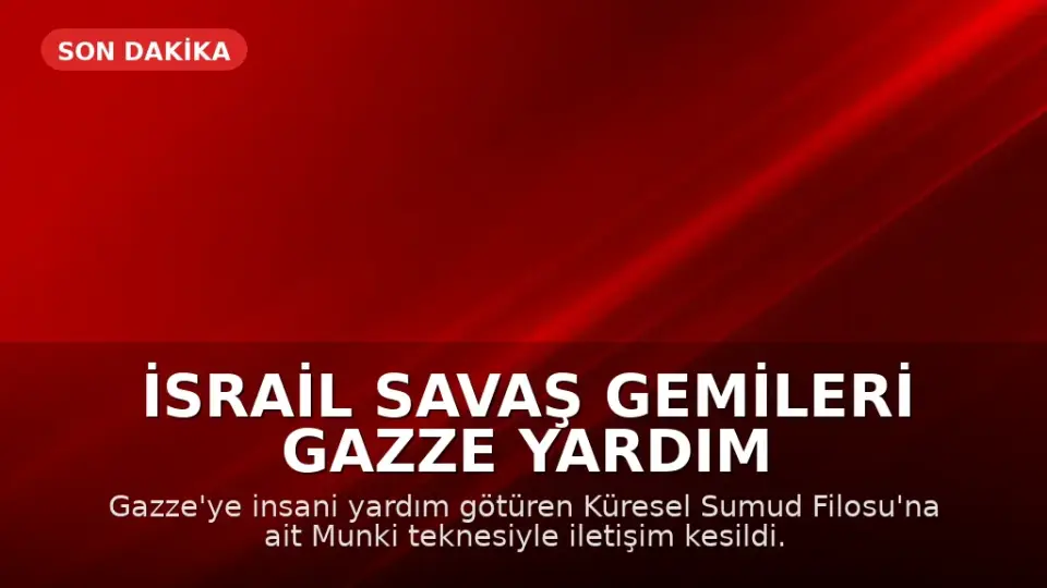 İsrail Savaş Gemileri Gazze Yardım Konvoyunu Kuşattı, Munki Teknesiyle İletişim Kesildi