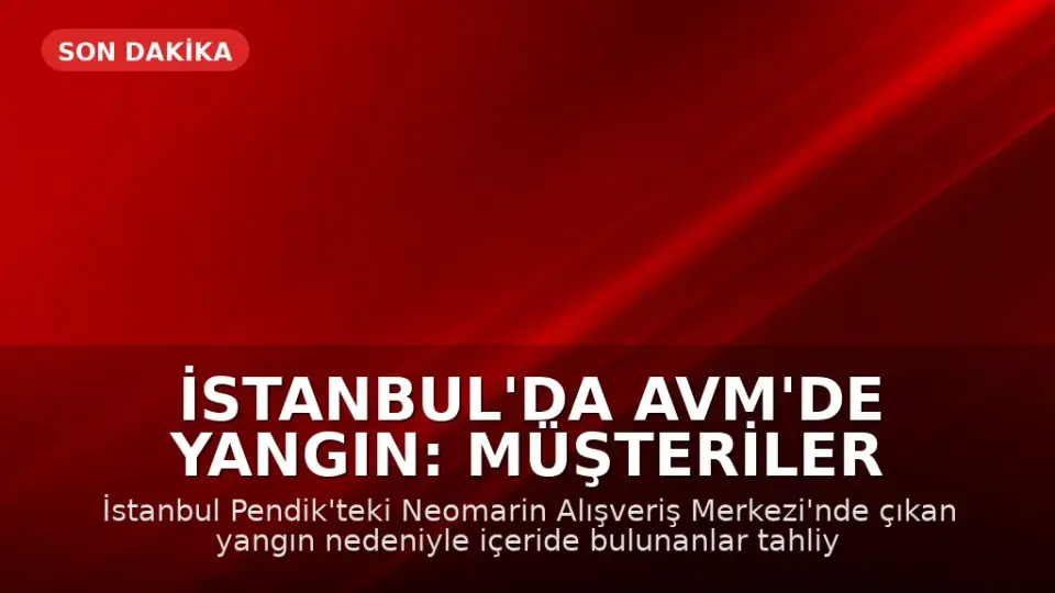 İstanbul'da AVM'de Yangın: Müşteriler Tahliye Edildi