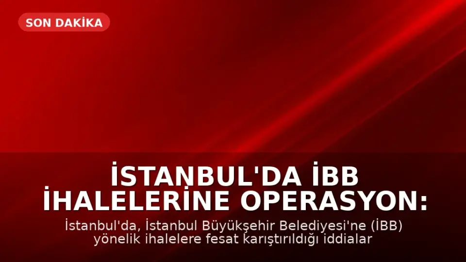 İstanbul'da İBB İhalelerine Operasyon: 12 Gözaltı