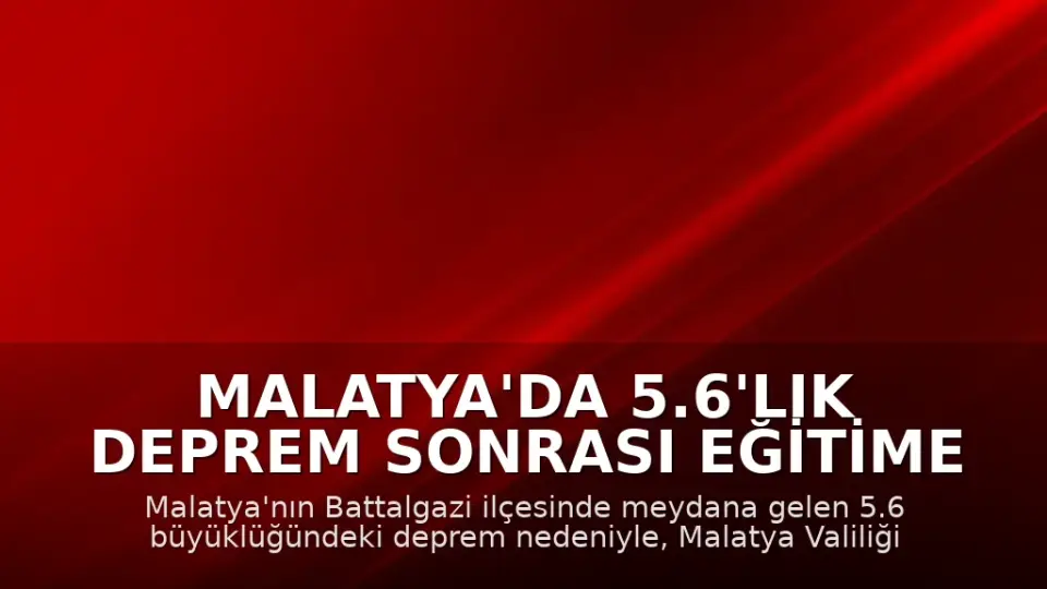 Malatya'da 5.6'lık Deprem Sonrası Eğitime 1 Gün Ara Verildi