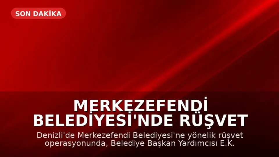 Merkezefendi Belediyesi'nde Rüşvet Operasyonu: Başkan Yardımcısı ve 12 Kişi Gözaltında