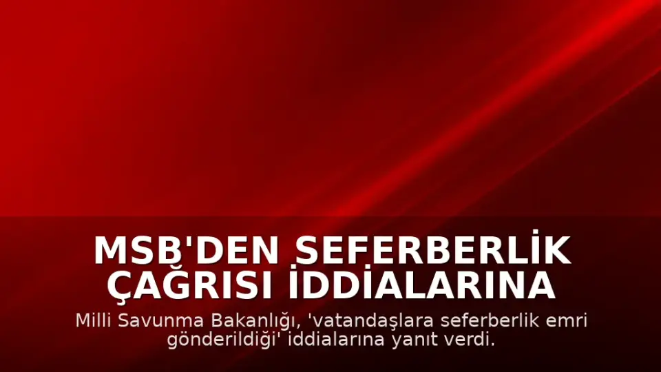 MSB'den Seferberlik Çağrısı İddialarına Yanıt
