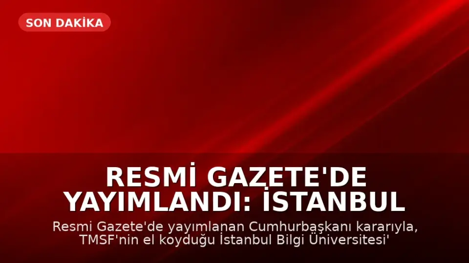 Resmi Gazete'de Yayımlandı: İstanbul Bilgi Üniversitesi'nin Faaliyet İzni Kaldırıldı