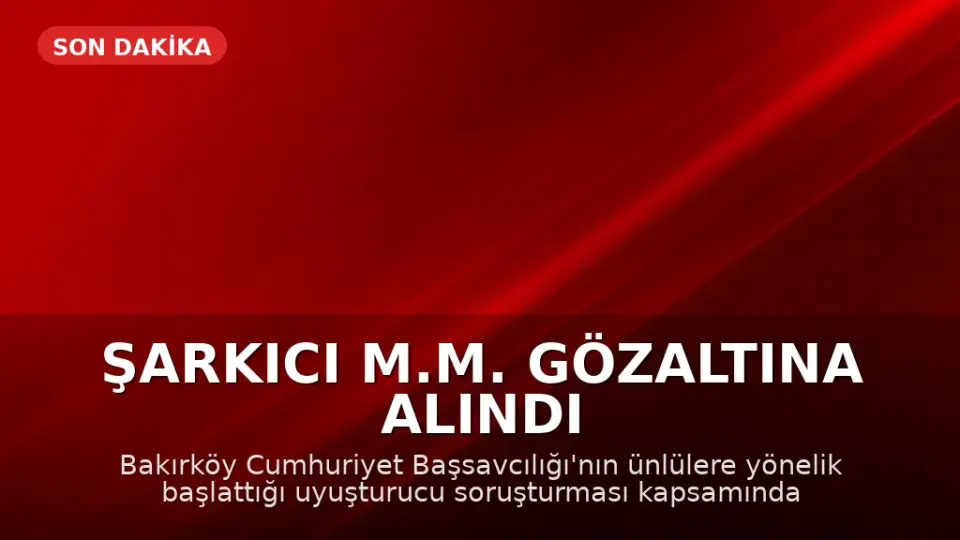 Şarkıcı M.M. Gözaltına Alındı