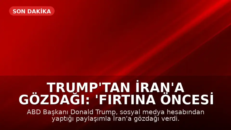 Trump'tan İran'a Gözdağı: 'Fırtına Öncesi Sessizlik'