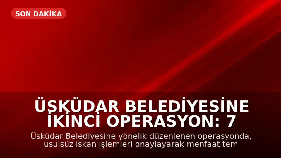 Üsküdar Belediyesine İkinci Operasyon: 7 Gözaltı