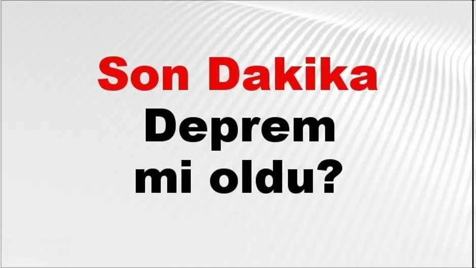 Son Dakika: AFAD ve Kandilli Rasathanesi'nden Deprem Bilgileri - 10 Mayıs 2026