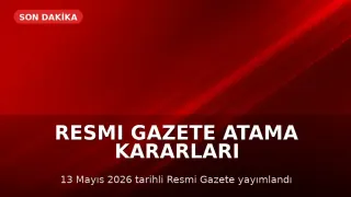 13 Mayıs 2026 Resmi Gazete'de Atama Kararları Yayımlandı