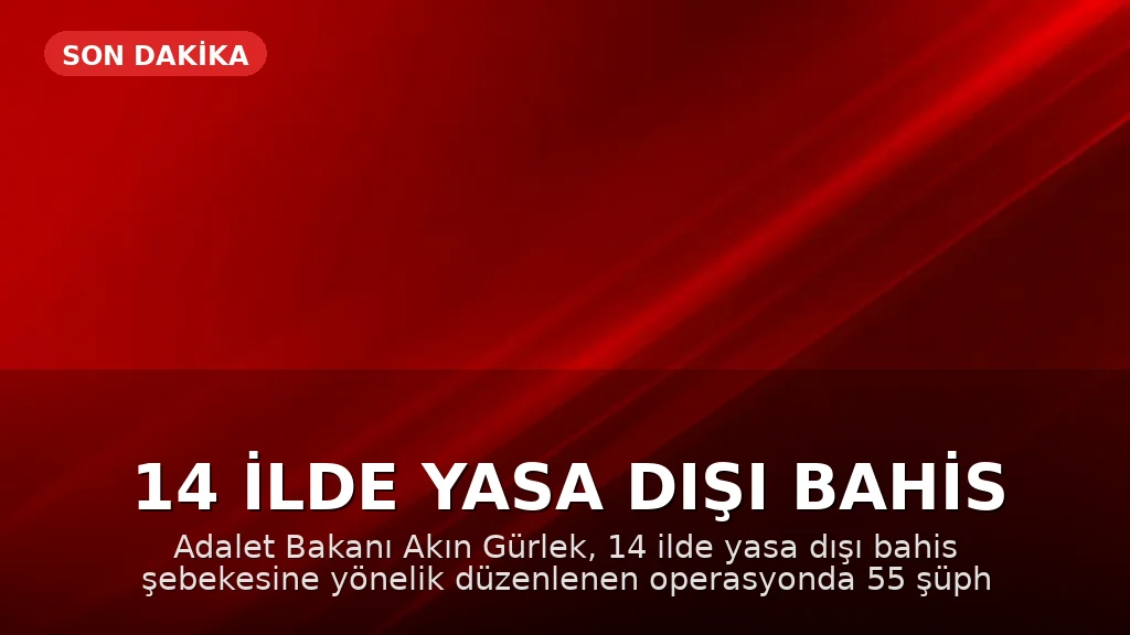 14 İlde Yasa Dışı Bahis Operasyonu: 55 Şüpheli Hakkında İşlem Başlatıldı