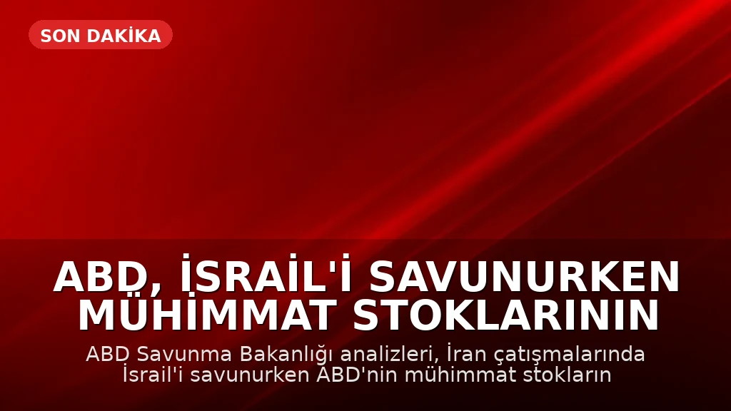ABD, İsrail'i Savunurken Mühimmat Stoklarının Yarısını Tüketti