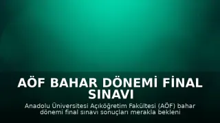 AÖF Bahar Dönemi Final Sınavı Sonuçları Ne Zaman Açıklanacak?