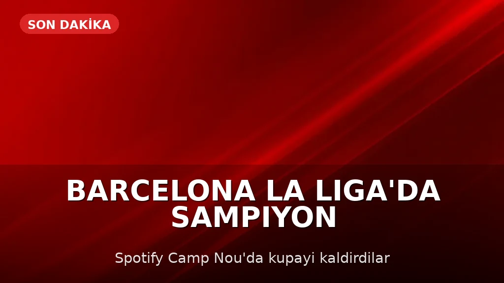 Barcelona, LaLiga'da Şampiyon Oldu