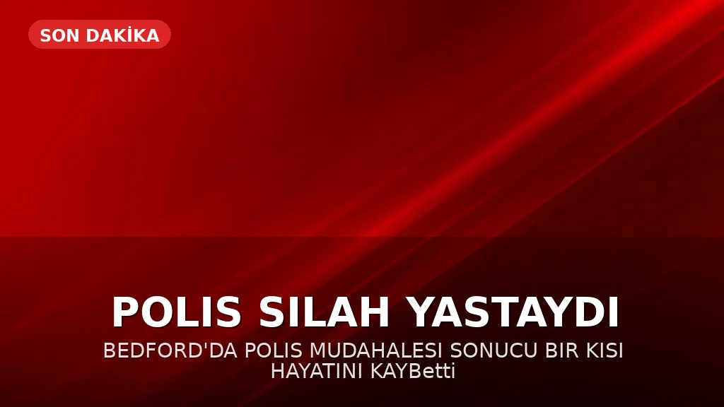 Bedford'da Polis Tarafından Vurulan Adam Hayatını Kaybetti