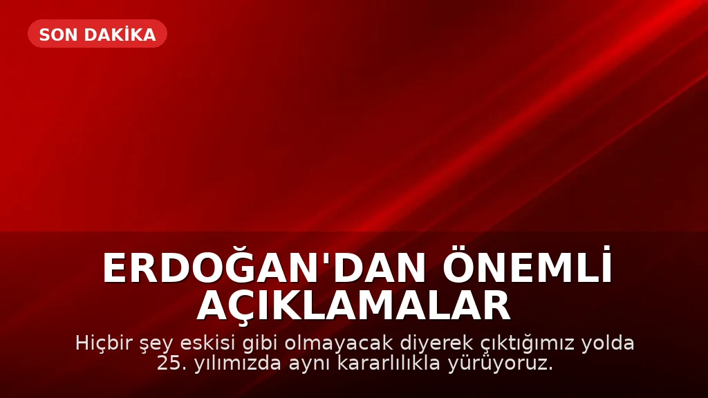 Cumhurbaşkanı Erdoğan'dan Önemli Açıklamalar: "Artık Hiçbir Şey Eskisi Gibi Olmayacak"
