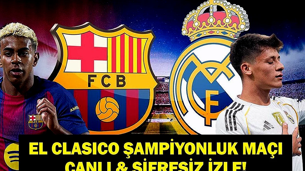 El Clasico'da Barcelona ve Real Madrid Karşı Karşıya: Şampiyonluk Hesapları Yapılıyor