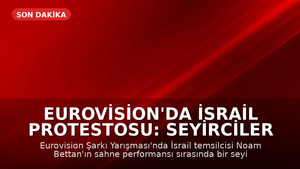 Eurovision'da İsrail Protestosu: Seyirciler Salon Dışına Çıkarıldı