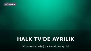 Gökmen Karadağ da Halk TV'den Ayrıldı