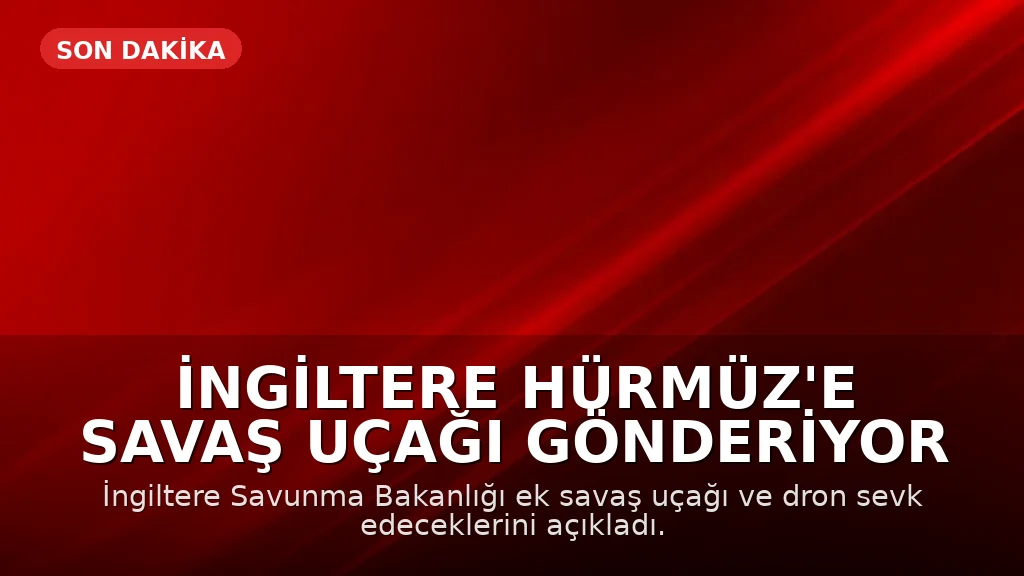 İngiltere Hürmüz Boğazı'na Ek Savaş Uçağı Gönderiyor