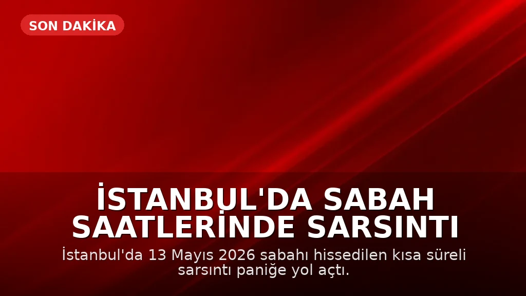 İstanbul'da Sabah Saatlerinde Sarsıntı Hissedildi